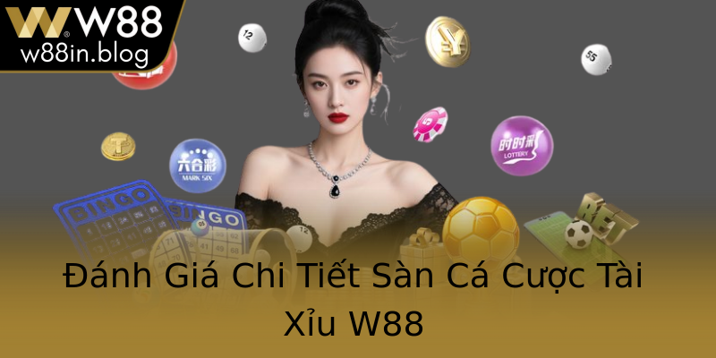 Đánh Giá Chi Tiết Sàn Cá Cược Tài Xỉu W88