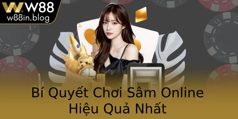 Bí Quyết Chơi Sâm Online Hiệu Quả Nhất