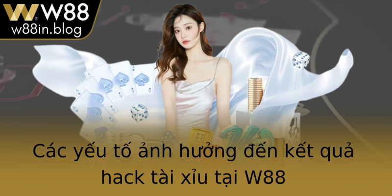 Các yếu tố ảnh hưởng đến kết quả hack tài xỉu tại W88
