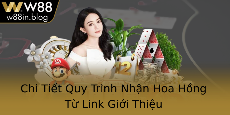 Chi Tiết Quy Trình Nhận Hoa Hồng Từ Link Giới Thiệu