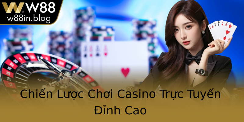 Khám Phá Đại Lý W88 - Sân Chơi Cá Độ Đẳng Cấp Và Tin Cậy Nhất Hiện Nay 1 Chien Luoc Choi Casino Truc Tuyen Inh Cao