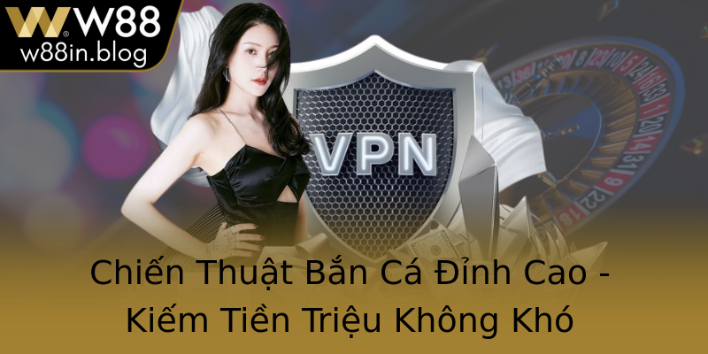 Chiến Thuật Bắn Cá Đỉnh Cao - Kiếm Tiền Triệu Không Khó
