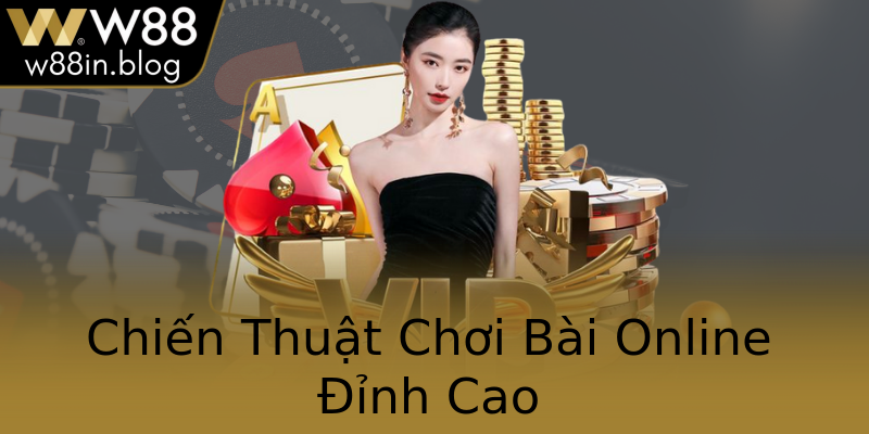 Chiến Thuật Chơi Bài Online Đỉnh Cao Chiến Thuật Chơi Bài Online Đỉnh Cao