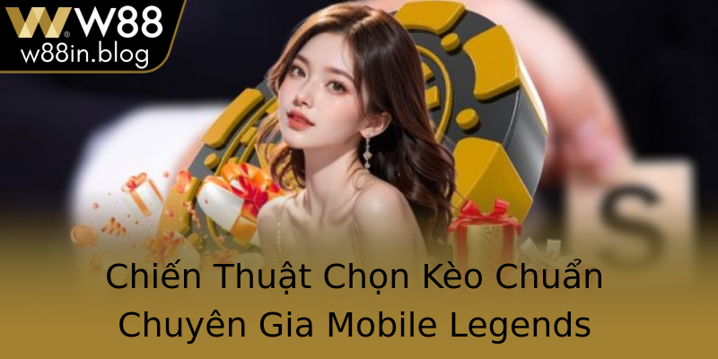 Chiến Thuật Chọn Kèo Chuẩn Chuyên Gia Mobile Legends
