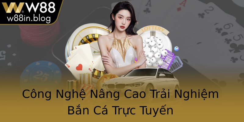 Công Nghệ Nâng Cao Trải Nghiệm Bắn Cá Trực Tuyến