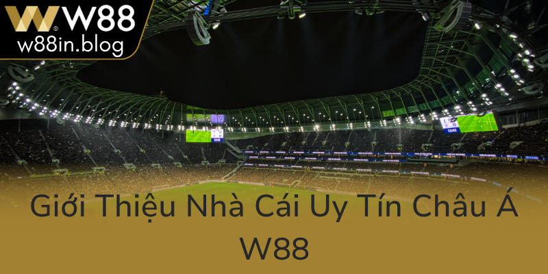 Gioi Thieu Nha Cai Uy Tin Chau A W880