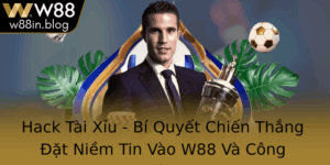 Hack Tai Xiu Bi Quyet Chien Thang At Niem Tin Vao W88 Va Cong Nghe Cao