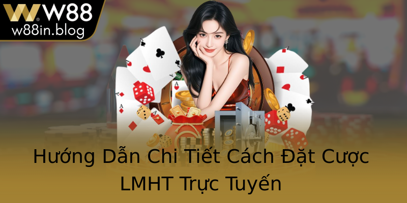 Hướng Dẫn Chi Tiết Cách Đặt Cược LMHT Trực Tuyến