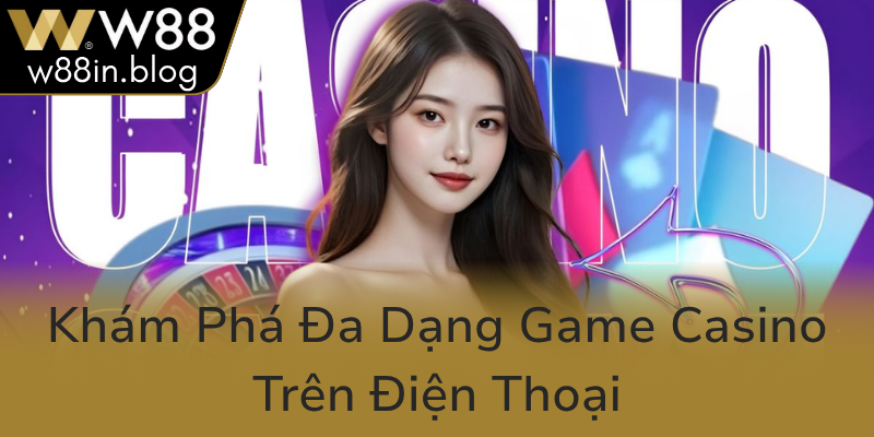 Kham Pha Da Dang Game Casino Tren Dien Thoai0