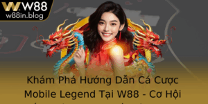 Kham Pha Huong Dan Ca Cuoc Mobile Legend Tai W88 Co Hoi Thang Lon Trong The Gioi Esports