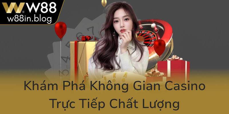 Kham Pha Khong Gian Casino Truc Tiep Chat Luong0