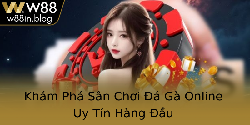 Khám Phá Sân Chơi Đá Gà Online Uy Tín Hàng Đầu