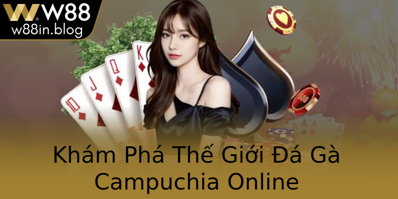 Khám Phá Thế Giới Đá Gà Campuchia Online