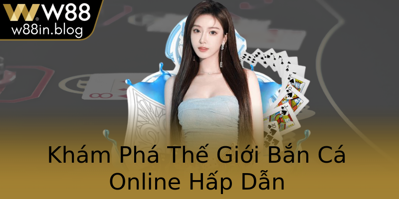 Khám Phá Thế Giới Bắn Cá Online Hấp Dẫn