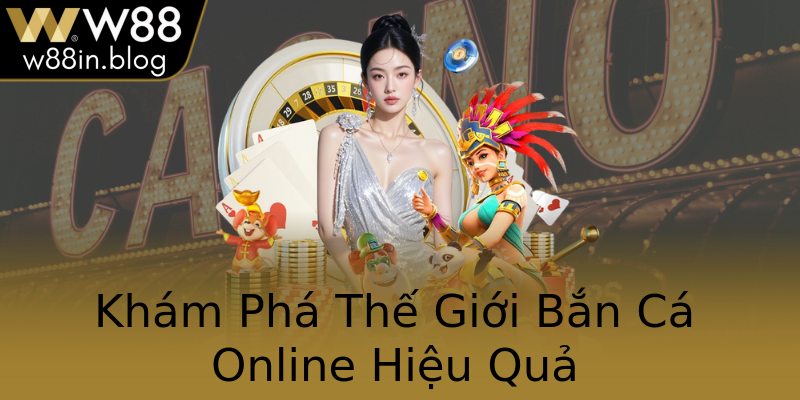 Khám Phá Thế Giới Bắn Cá Online Hiệu Quả