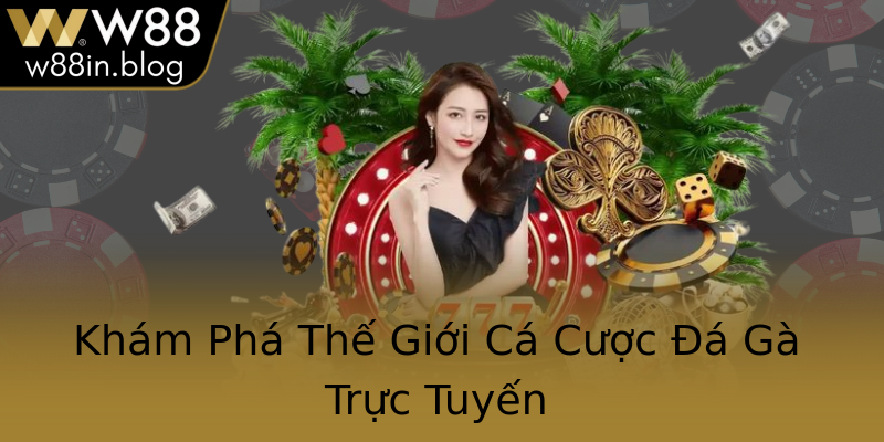 Khám Phá Thế Giới Cá Cược Đá Gà Trực Tuyến
