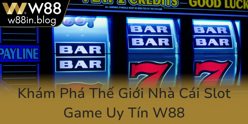 Nổ Hũ W88 - Khám Phá Thế Giới Slot Game Đỉnh Cao Và Cơ Hội Thắng Lớn 1 Kham Pha The Gioi Nha Cai Slot Game Uy Tin W880