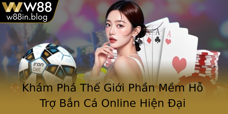Khám Phá Thế Giới Phần Mềm Hỗ Trợ Bắn Cá Online Hiện Đại