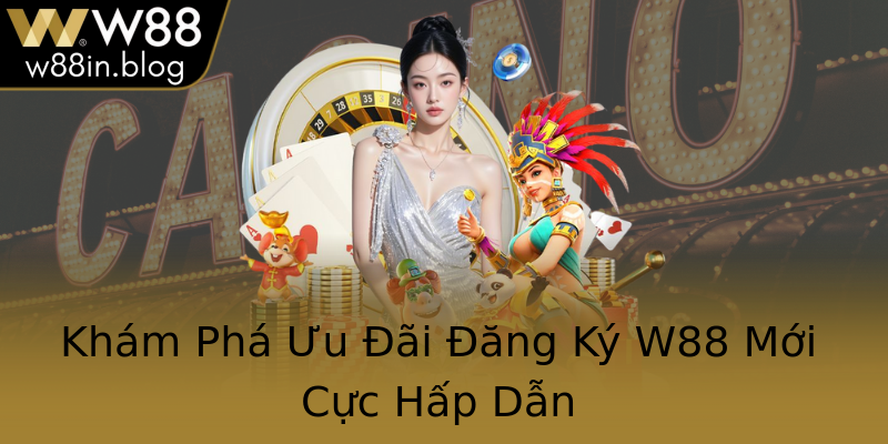 Kham Pha Uu Ai Ang Ky W88 Moi Cuc Hap Dan