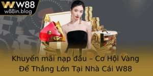 Khuyen Mai Nap Au Co Hoi Vang E Thang Lon Tai Nha Cai W88 Trong 2025