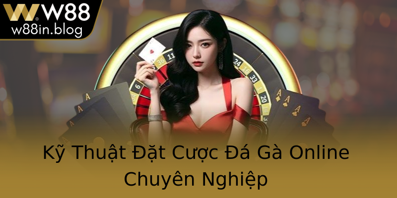 Kỹ Thuật Đặt Cược Đá Gà Online Chuyên Nghiệp