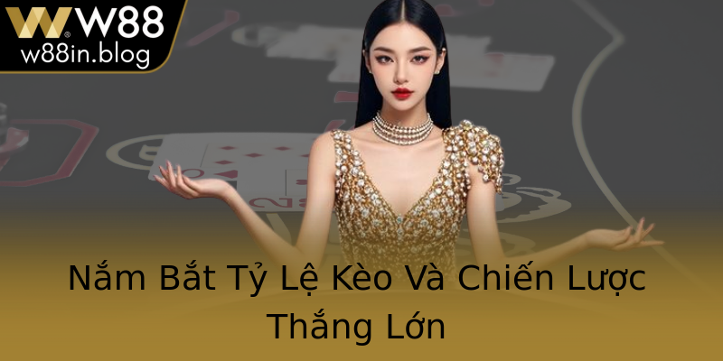 Nắm Bắt Tỷ Lệ Kèo Và Chiến Lược Thắng Lớn