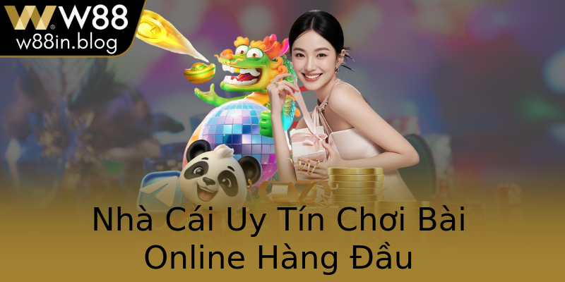 Nhà Cái Uy Tín Chơi Bài Online Hàng Đầu
