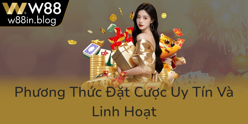 Phuong Thuc Dat Cuoc Uy Tin Va Linh Hoat0