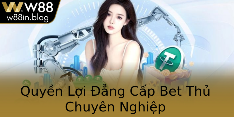 Quyền Lợi Đẳng Cấp Bet Thủ Chuyên Nghiệp
