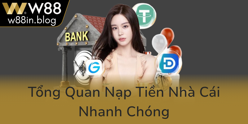 Tong Quan Nap Tien Nha Cai Nhanh Chong0