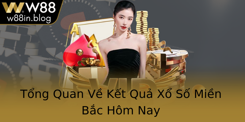 Tổng Quan Về Kết Quả Xổ Số Miền Bắc Hôm Nay