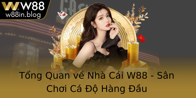 Tổng Quan về Nhà Cái W88 - Sân Chơi Cá Độ Hàng Đầu Tổng Quan về Nhà Cái W88 - Sân Chơi Cá Độ Hàng Đầu